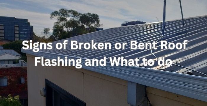 Signs of Broken Or Bent Roof Flashing and What to do