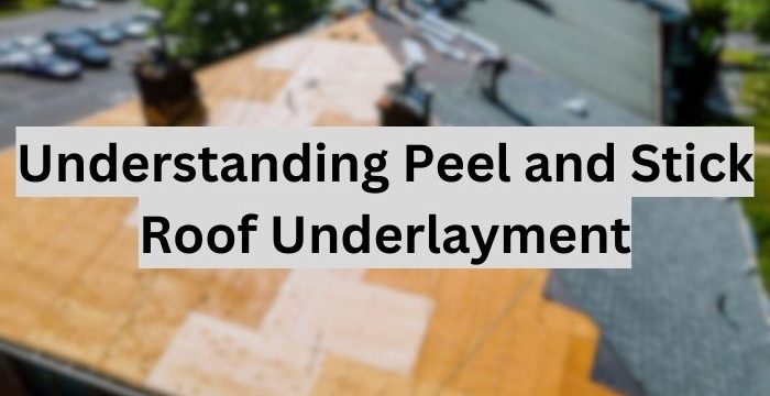 Understanding Peel and Stick Roof Underlayment
